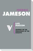 Late Marxism: Adorno, Or, the Persistence of the Dialectic