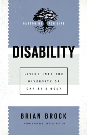 Brock, Brian / Jason Byassee. Disability - Living into the Diversity of Christ`s Body. Baker Publishing Group, 2021.
