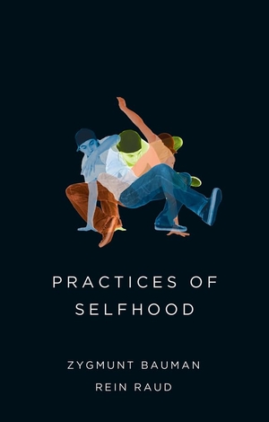 Bauman, Zygmunt / Rein Raud. Practices of Selfhood. Polity Press, 2015.