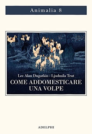 Dugatkin, Lee Alan / Lyudmila Trut. Come addomesticare una volpe (e farla diventare un cane). Scienziati visionari e una fiaba siberiana sull'evoluzione accelerata. , 2022.