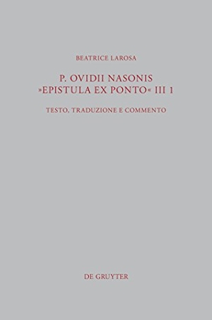 Larosa, Beatrice. P. Ovidii Nasonis "Epistula ex Ponto" III 1 - Testo, traduzione e commento. De Gruyter, 2012.