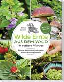 Wilde Ernte aus dem Wald - 40 essbare Pflanzen - einfache Bestimmung, kompaktes Wissen und leckere Rezepte