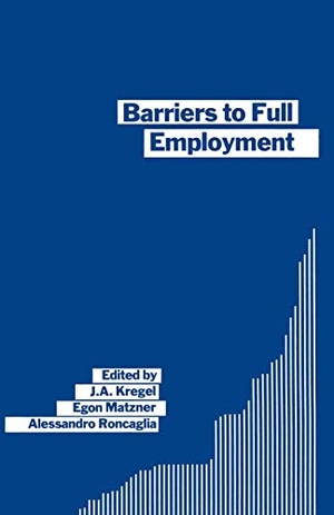 Kregel, J. A. / Roncaglia, Alessandro et al. Barriers to Full Employment - Papers from a conference sponsored by the Labour Market Policy section of the International Institute of Management of the Wissenschaftszentrum of Berlin. Springer Nature B.V., 1988.