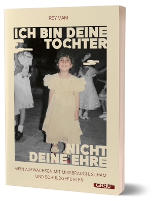 Rey Mani. Ich bin deine Tochter, nicht deine Ehre - Mein Aufwachsen mit Missbrauch, Scham und Schuldgefühlen von Rey Mani. GRAU, 2026.