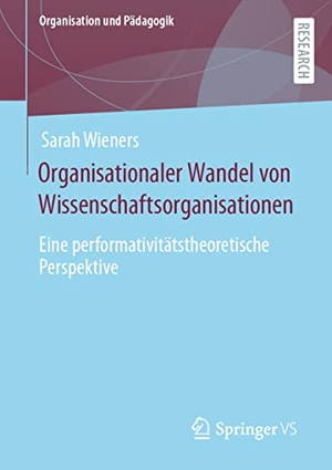 Wieners, Sarah. Organisationaler Wandel von Wissenschaftsorganisationen - Eine performativitätstheoretische Perspektive. Springer Fachmedien Wiesbaden, 2023.