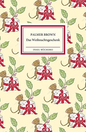 Brown, Palmer. Das Weihnachtsgeschenk - Eine kleine Maus entdeckt das Weihnachtsgeheimnis | Kleinformatige Sonderausgabe | Das perfekte Geschenk zu Weihnachten | Kinderbuch ab 3 Jahre. Insel Verlag GmbH, 2017.