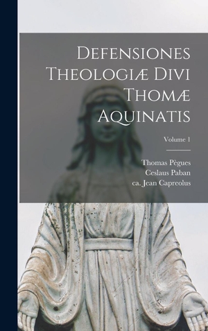 Ceslaus, Paban / Pègues. Defensiones theologiæ divi Thomæ Aquinatis; Volume 1. Tradd Street Press, 2022.