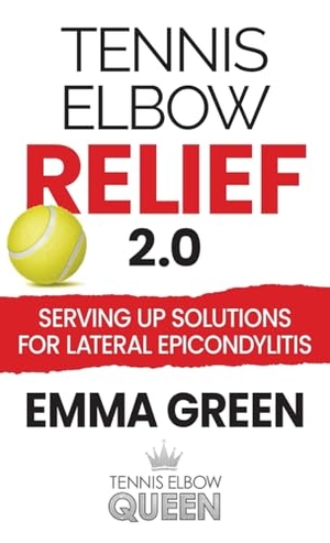 Green, Emma. Tennis Elbow Relief 2.0 - Serving up solutions for lateral epicondylitis. Emma Green Programs, 2024.