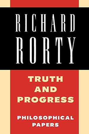 Rorty, Richard. Truth and Progress - Philosophical Papers. Cambridge University Press, 1998.