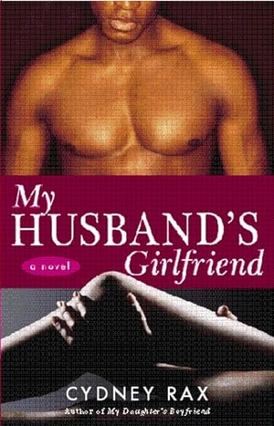 Rax, Cydney. My Husband's Girlfriend - A Novel. Random House, 2006.