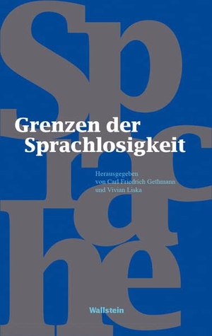 Gethmann, Carl Friedrich / Vivian Liska (Hrsg.). Grenzen der Sprachlosigkeit. Wallstein Verlag GmbH, 2023.
