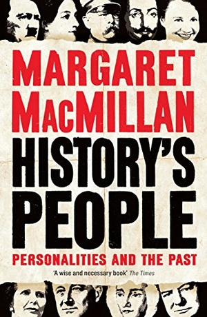 Macmillan, Margaret. History's People - Personalities and the Past. Profile Books Ltd, 2017.