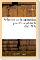 Réflexions Sur La Suppression Projetée Des Districts, Communiquées Au Comité Des Six