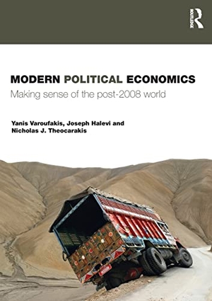 Varoufakis, Yanis / Halevi, Joseph et al. Modern Political Economics - Making Sense of the Post-2008 World. Taylor & Francis Ltd (Sales), 2011.
