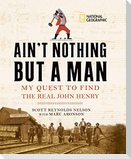 Ain't Nothing But a Man: My Quest to Find the Real John Henry