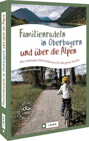 Hochbaum, Manuela. Familienradeln in Oberbayern und über die Alpen - Die schönsten Fahrradtouren für die ganze Familie. Bruckmann Verlag GmbH, 2024.