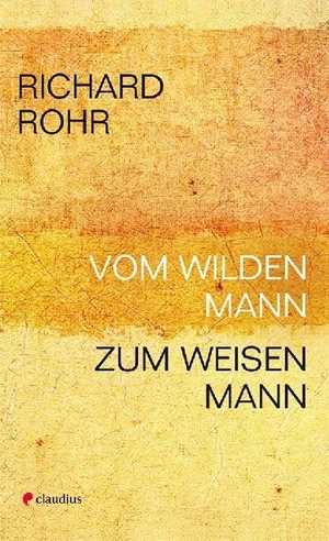 Rohr, Richard. Vom wilden Mann zum weisen Mann. Claudius Verlag GmbH, 2006.