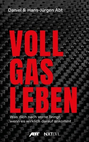 Abt, Daniel / Hans-Jürgen Abt. Vollgas leben - Was dich nach vorne bringt, wenn es wirklich darauf ankommt - Die Abt-Story über Mut, Motorsport, Unternehmertum, Erfolg und echte Entscheidungen. NXT LVL GmbH, 2026.