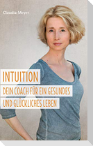 Intuition - Dein Coach für ein gesundes und glückliches Leben