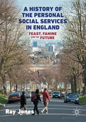 Jones, Ray. A History of the Personal Social Services in England - Feast, Famine and the Future. Springer International Publishing, 2020.