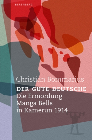 Bommarius, Christian. Der gute Deutsche - Die Ermordung Manga Bells in Kamerun 1914. Berenberg Verlag, 2020.