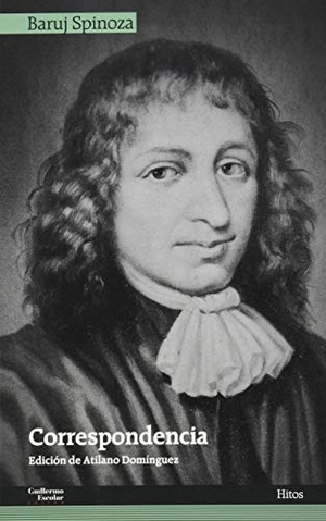 Spinoza, Benedictus De / Atilano Domínguez. Correspondencia. Guillermo Escolar Editor SL, 2020.