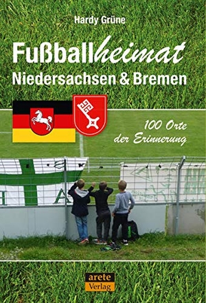 Grüne, Hardy. Fußballheimat Niedersachsen & Bremen - 100 Orte der Erinnerung. Ein Reiseführer. arete Verlag, 2020.