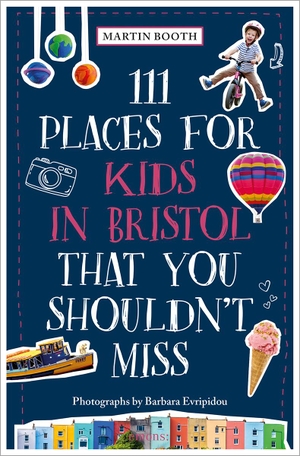 Booth, Martin. 111 Places for Kids in Bristol That You Shouldn't Miss - Travel Guide. Emons Verlag, 2023.
