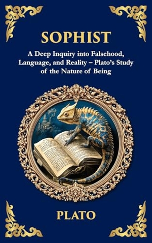 Plato. Sophist - A Deep Inquiry into Falsehood, Language, and Reality - Plato's Study of the Nature of Being (Deluxe Hardbound Edition). Muze Publishing, 2025.