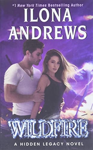 Andrews, Ilona. Wildfire - A Hidden Legacy Novel. Thomas Nelson, 2017.