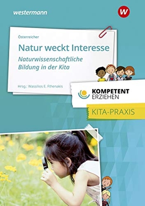 Österreicher, Herbert. Kompetent erziehen. Natur weckt Interesse -  Naturwissenschaftliche Bildung in der Kita: Praxisband. Westermann Berufl.Bildung, 2020.