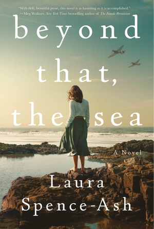 Spence-Ash, Laura. Beyond That, the Sea - A Novel. Macmillan USA, 2023.
