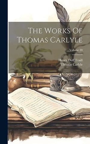 Carlyle, Thomas. The Works Of Thomas Carlyle; Volume 20. Legare Street Press, 2023.