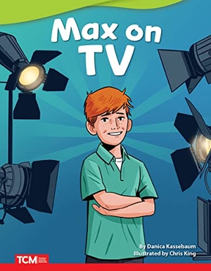 Kassebaum, Danica. Max on TV. Teacher Created Materials, 2022.