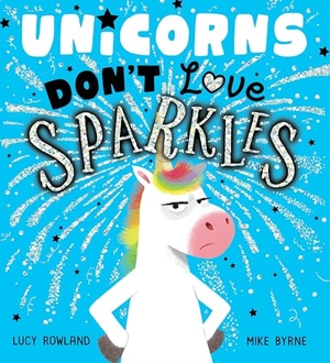 Rowland, Lucy. Unicorns Don't Love Sparkles. Kane/Miller Book Publishers, 2023.