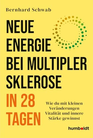 Schwab, Bernhard. Neue Energie bei Multipler Sklerose in 28 Tagen - Wie du mit kleinen Veränderungen Vitalität und innere Stärke gewinnst. Humboldt Verlag, 2026.