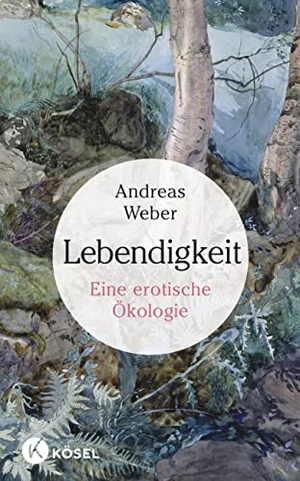 Weber, Andreas. Lebendigkeit - Eine erotische Ökologie. Kösel-Verlag, 2014.