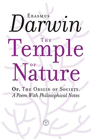 Darwin, Erasmus. The Temple of Nature - Or, The Origin of Society. A Poem With Philosophical Notes. Timaios Press, 2021.