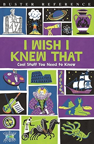 Goldsmith, Mike / Taylor, Marianne et al. I Wish I Knew That - Cool Stuff You Need to Know. Michael O'Mara Books Ltd, 2017.