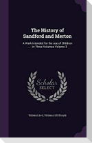 The History of Sandford and Merton: A Work Intended for the use of Children ...: in Three Volumes Volume 3