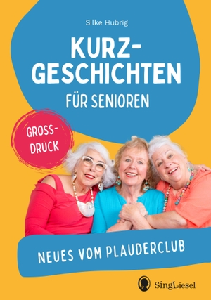 Hubrig, Silke. Neue Geschichten vom Plauderclub - Kurzgeschichten für Senioren. Großdruck. Singliesel GmbH, 2026.