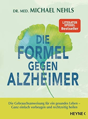 Nehls, Michael. Die Formel gegen Alzheimer - Die Gebrauchsanweisung für ein gesundes Leben - Ganz einfach vorbeugen und rechtzeitig heilen. Heyne Verlag, 2018.