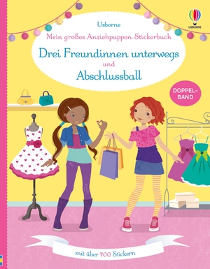 Mein großes Anziehpuppen-Stickerbuch: Drei Freundinnen unterwegs und Abschlussball - Stickerheft mit über 700 Anzieh-Stickern - Doppelband - Stickervergnügen ab 5 Jahren. Usborne Verlag, 2024.