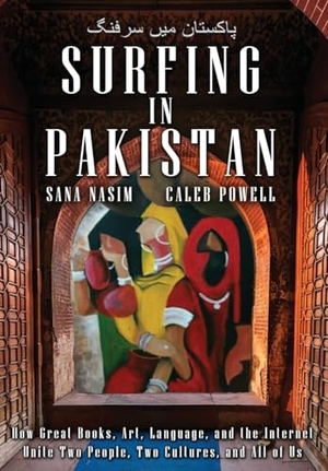 Nasim, Sana / Caleb Powell. Surfing in Pakistan - How Great Books, Art, Language, and the Internet Unite Two People, Two Cultures, and All of Us. Paper Angel Press, 2026.