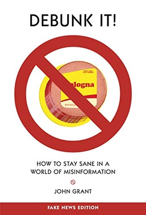 Grant, John. Debunk It! Fake News Edition - How to Stay Sane in a World of Misinformation. Lerner Publishing Group, 2019.