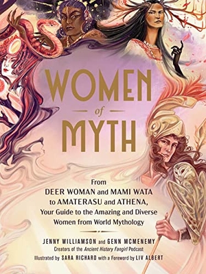 McMenemy, Genn / Jenny Williamson. Women of Myth - From Deer Woman and Mami Wata to Amaterasu and Athena, Your Guide to the Amazing and Diverse Women from World Mythology. Adams Media Corporation, 2023.