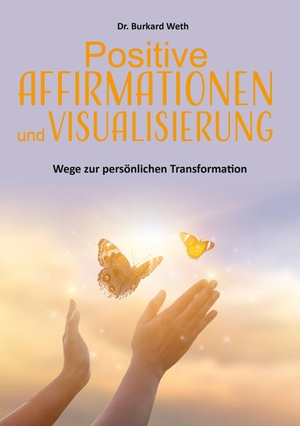 Weth, Burkard. Positive Affirmationen und Visualisierung - Wege zur persönlichen Transformation. Shaker Media GmbH, 2026.