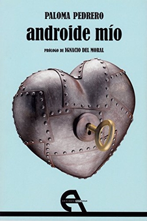 Pedrero, Paloma. Androide mío. Ediciones Antígona, S.L., 2017.
