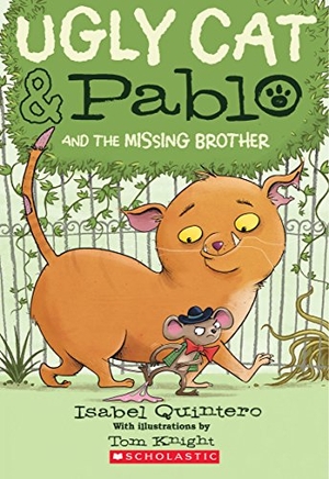 Quintero, Isabel. Ugly Cat & Pablo and the Missing Brother. Scholastic Inc., 2018.