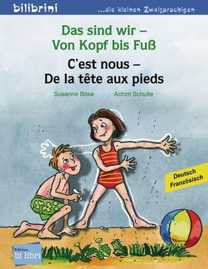 Böse, Susanne / Achim Schulte. Das sind wir - Von Kopf bis Fuß. Kinderbuch Deutsch-Französisch. Hueber Verlag GmbH, 2012.